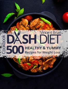 Vincent Brian - Dash diet cookbook: 500 healthy & yummy recipes for weight loss