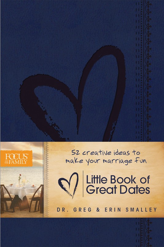 The Little Book of Great Dates 2013 Focus on the Family ISBN 978-1-58997-772-3 - photo 1