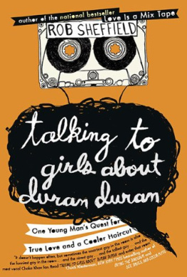 Rob Sheffield - Talking to Girls About Duran Duran: One Young Mans Quest for True Love and a Cooler Haircut