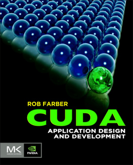 Farber CUDA application design and development: Machine generated contents note: 1. How to think in CUDA 2. Tools to build, debug and profile 3. The GPU performance envelope 4. The CUDA memory subsystems 5.