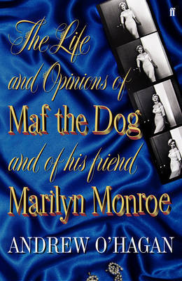 Andrew OHagan The Life and Opinions of Maf the Dog, and of His Friend Marilyn Monroe