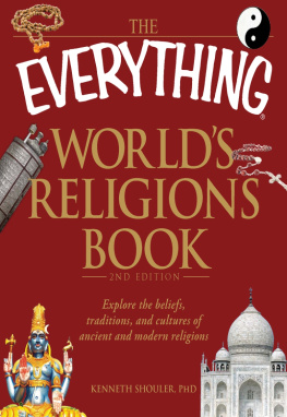 Kenneth Shouler - The everything worlds religions book: discover the beliefs, traditions, and cultures of ancient and modern religions