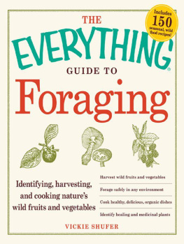 Shufer The Everything Guide to Foraging: Identifying, Harvesting, and Cooking Natures Wild Fruits and Vegetables