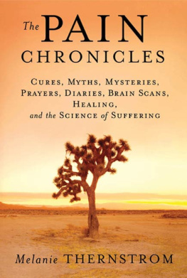 Merlington Laural The Pain Chronicles: Cures, Myths, Mysteries, Prayers, Diaries, Brain Scans, Healing, and the Science of Suffering