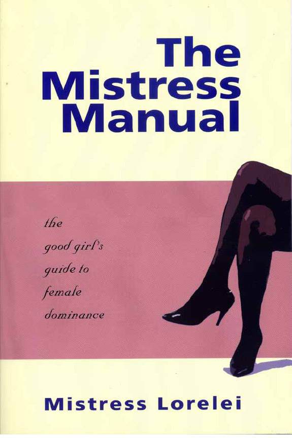 THE MISTRESS MANUAL The Good Girls Guide to Female Dominance by - photo 1