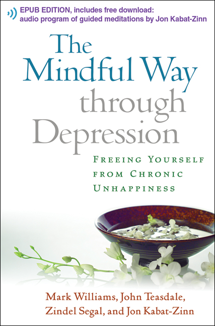 Praise for The Mindful Way through Depression Using mindfulness training to - photo 1