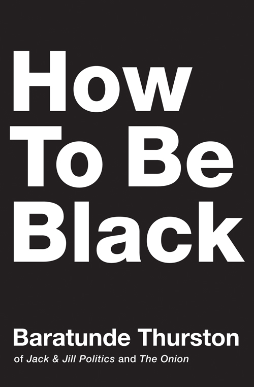 How to Be Black Baratunde Thurston To my mother Arnita Lorraine Thurston - photo 1