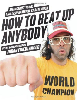 Judah Friedlander - How to Beat Up Anybody: An Instructional and Inspirational Karate Book by the World Champion