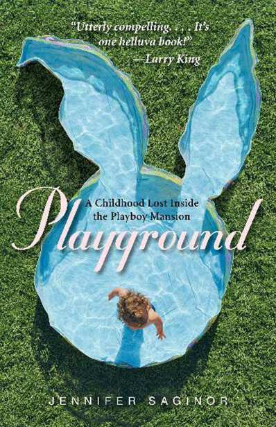 Playgrou A Childhood Lost I nnside the Playboy Mansion d J E N N I F E R S A G - photo 1