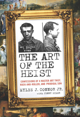 Myles J. Connor - The art of the heist: confessions of a master art thief, rock-and-roller, and prodigal son