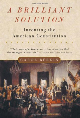 Carol Berkin - A Brilliant Solution: Inventing the American Constitution