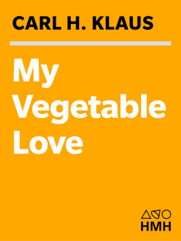 Carl H. Klaus - My vegetable love: a journal of a growing season