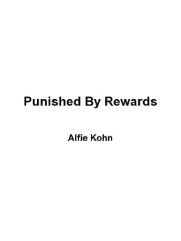 Alfie Kohn Punished by rewards: the trouble with gold stars, incentive plans, As, praise, and other bribes