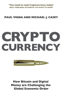 Casey Michael J. - The Age of Cryptocurrency: How Bitcoin and Digital Money Are Challenging the Global Economic Order