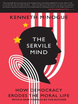 Kenneth Robert Minogue - The Servile Mind: How Democracy Erodes the Moral Life