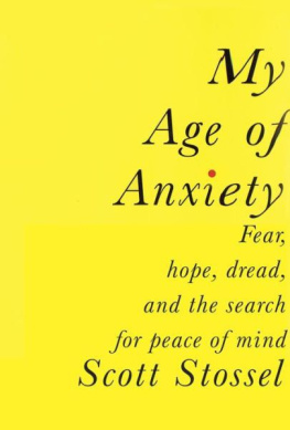 Stossel Scott - My Age of Anxiety: Fear, Hope, Dread, and the Search for Peace of Mind