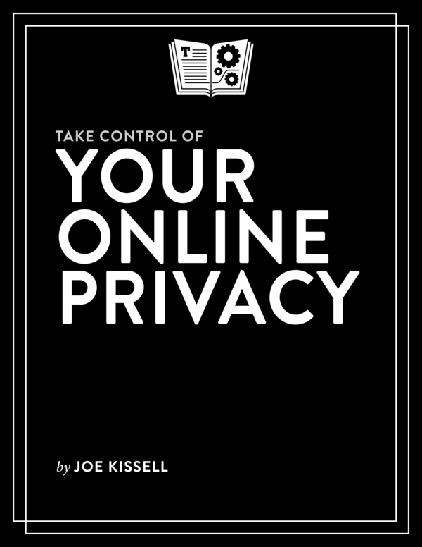 Take Control of Your Online Privacy 20 Joe Kissell This book is for sale at - photo 1
