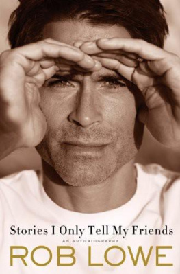 Rob Lowe Stories I Only Tell My Friends: An Autobiography