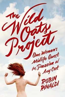 Robin Rinaldi - The Wild Oats Project: One Womans Midlife Quest for Passion at Any Cost