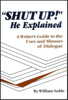 William Noble - Shut Up! He Explained: A Writers Guide to the Uses and Misuses of Dialogue