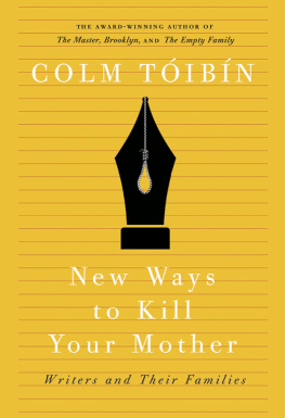 Colm Toibin New ways to kill your mother: writers and their families