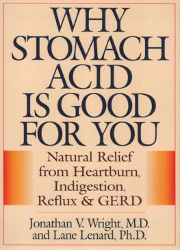 Lenard Lane Why Stomach Acid Is Good for You: Natural Relief from Heartburn, Indigestion, Reflux and GERD