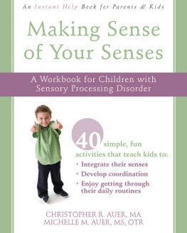 Auer Michelle M. Making sense of your senses: a workbook for children with sensory processing disorder