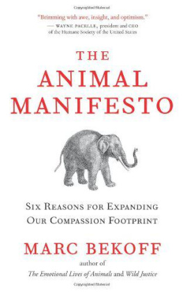 Marc Bekoff The Animal Manifesto: Six Reasons for Expanding Our Compassion Footprint