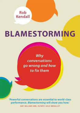 Rob Kendall Blamestorming: Why Conversations Go Wrong and How to Fix Them