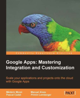 Alves - Google Apps: mastering integration and customization: scale your applications and projects onto the cloud with Google Apps