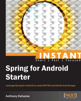 Dahanne - Instant Spring for Android Starter: leverage Spring for Android to create RESTful and OAuth Android apps