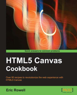 Rowell HTML5 canvas cookbook: over 80 recipes to revolutionize the web experience with HTML5 canvas