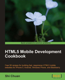 Chuan - HTML5 mobile development cookbook: over 60 recipes for building fast, responsive HTML5 mobile websites for iPhone 5, Android, Windows Phone, and Blackberry