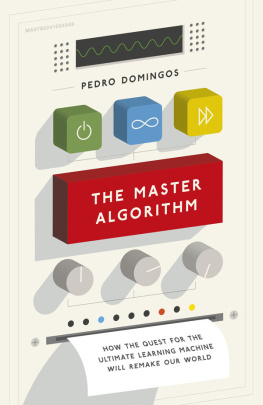 Pedro Domingos The Master Algorithm: How the Quest for the Ultimate Learning Machine Will Remake Our World