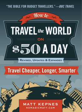 Matt Kepnes - How to travel the world on $50 a day: travel cheaper, longer, smarter