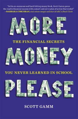 Scott Gamm - More money, please: the financial secrets you never learned in school