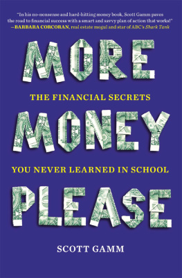 Scott Gamm More money, please: the financial secrets you never learned in school