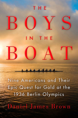 Daniel James Brown The Boys in the Boat: Nine Americans and Their Epic Quest for Gold at the 1936 Berlin Olympics