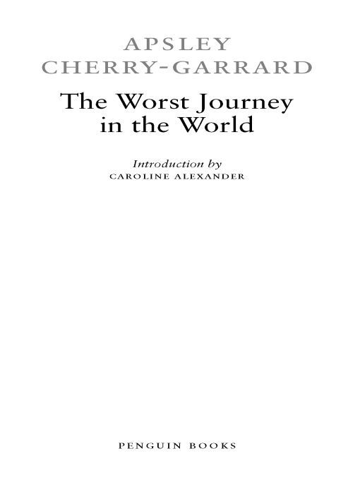 Table of Contents THE WORST JOURNEY IN THE WORLD APSLEY CHERRY-GARRARD was - photo 1