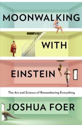 Joshua Foer Moonwalking with Einstein: the art and science of remembering everything