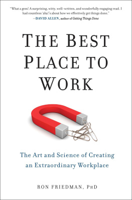 Ron Friedman - Best place to work: the art and science of creating an extraordinary workplace