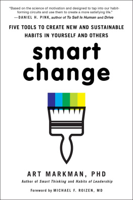 Markman - Smart Change: Five Tools to Create New and Sustainable Habits in Yourself and Others