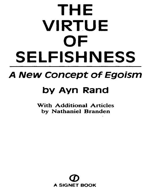 Table of Contents THE VIRTUE OF SELFISHNESS Ethics is not a mystic - photo 1