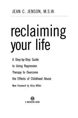 Jean J. Jenson - Reclaiming your life: a step-by-step guide to using regression therapy to overcome the effects of childhood abuse