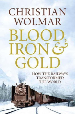 Christian Wolmar - Blood, Iron, and Gold: How the Railways Transformed the World