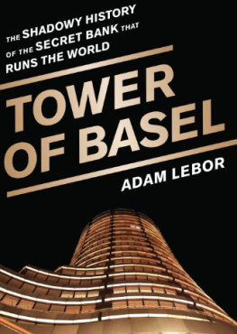 Adam Lebor - Tower of Basel: The Shadowy History of the Secret Bank That Runs the World