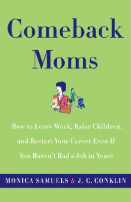 Conklin Jennifer Beth - Comeback Moms: How to Leave Work, Raise Children, and Restart Your Career Even if You Havent Had a Job in Years