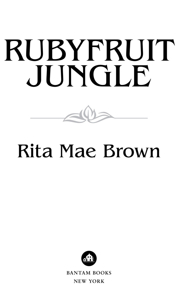 Rubyfruit Jungle is a work of fiction Names characters places and incidents - photo 1