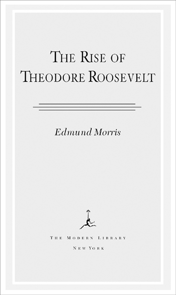 AUTHORS NOTE This Modern Library edition of The Rise of Theodore Roosevelt - photo 3