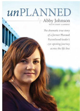 Abby Johnson - Unplanned: the dramatic true story of the former planned parenthood leader who crossed the life line to fight for women in crisis